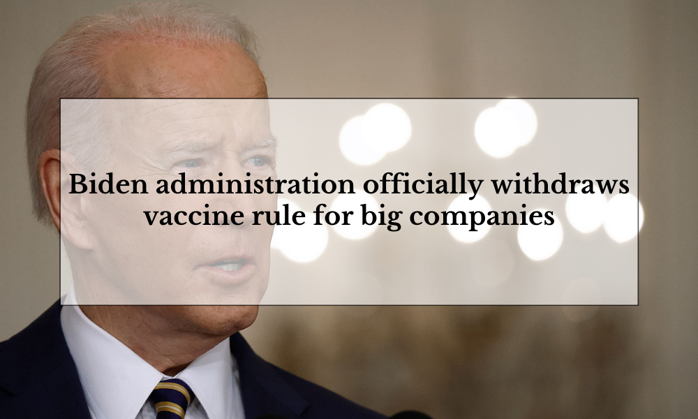 Biden administration officially withdraws vaccine rule for big companies - Financespiders